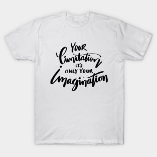 Your limitation it's only your imagination T-Shirt